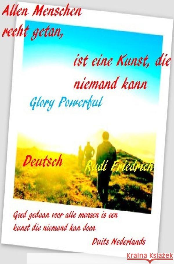 Allen Menschen recht getan, ist eine Kunst, die niemand kann Friedrich, Rudi, Glory, Powerful 9783754126707 epubli