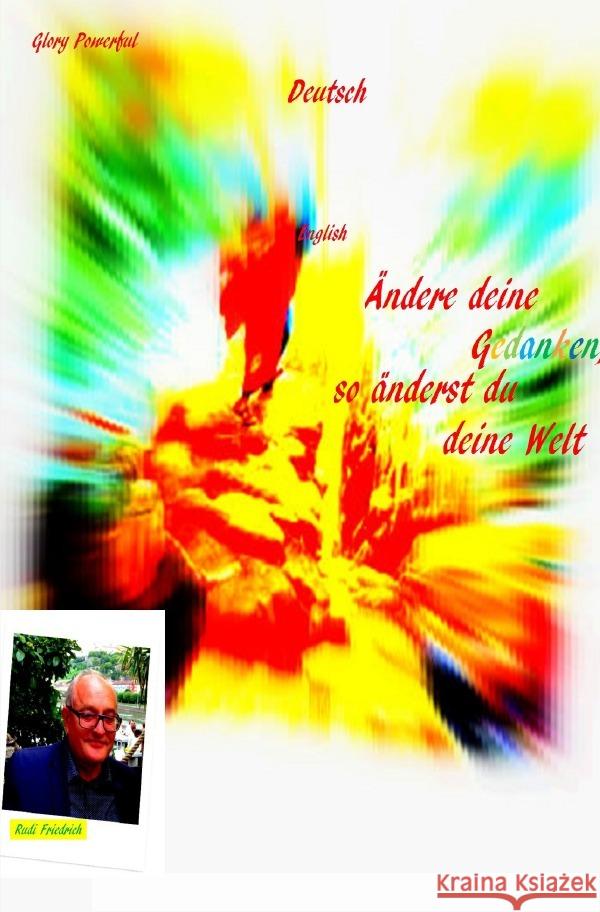 Ändere deine Gedanken, so änderst du deine Welt Friedrich, Rudi, Friedrich, Rudolf, Glory, Powerful 9783754128190