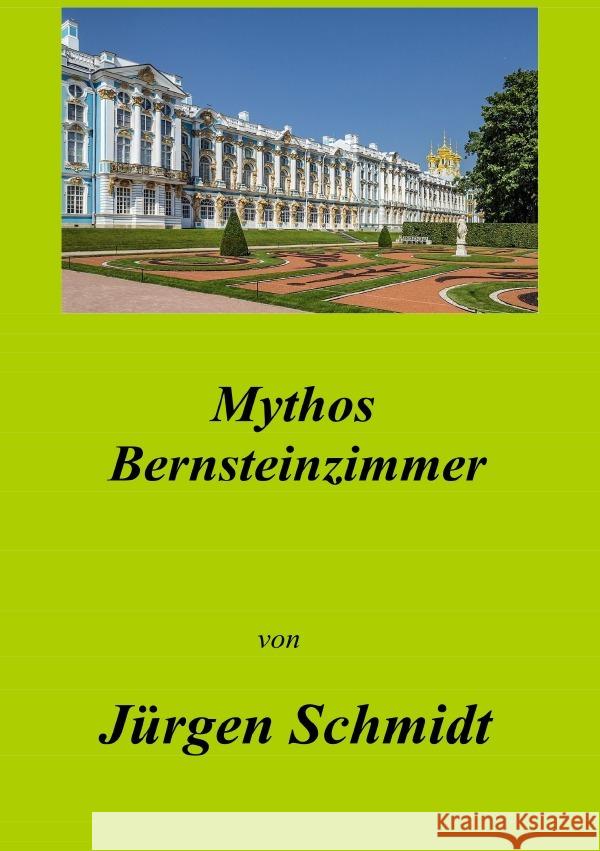 Mythos Bernsteinzimmer Schmidt, Jürgen 9783754129609