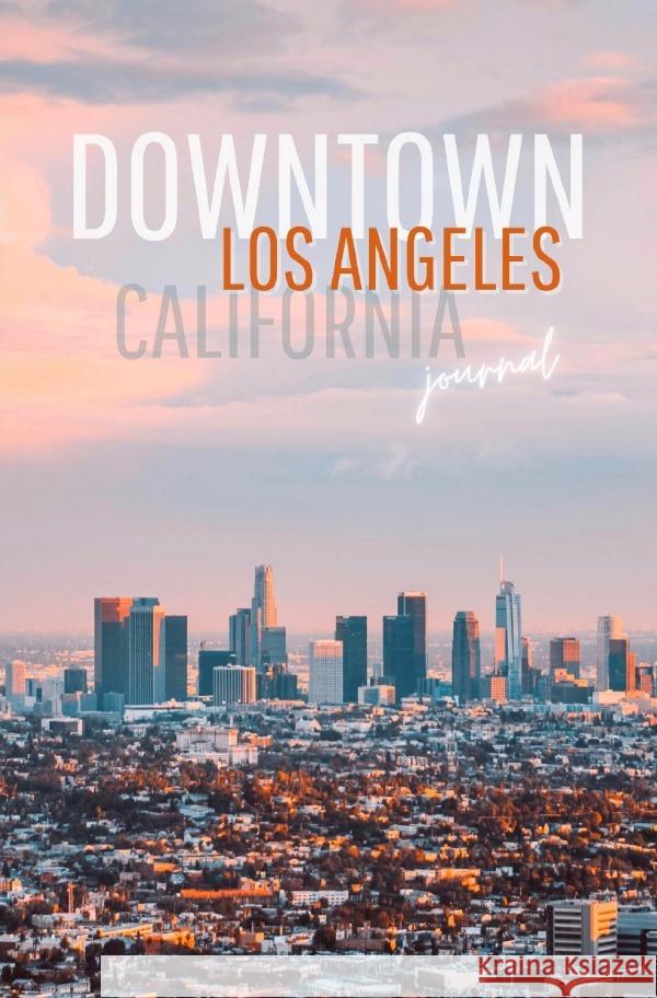 DOWNTOWN LOS ANGELES | CALIFORNIA: Notizheft - DINA5 - Liniert (Glanz-Cover) | 120 Seiten, 60 Blatt | ideal als Tagebuch, Bullet Journal, Ideenbuch, Schreibheft | nachhaltig & klimaneutral Unlimited, Notizbücher 9783754129920 epubli
