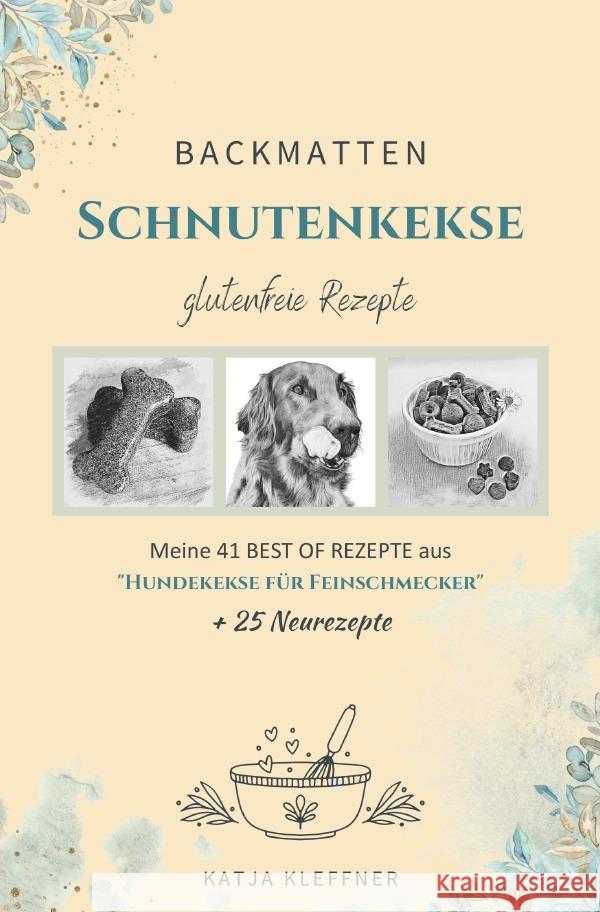 SCHNUTENKEKSE - 66 glutenfreie BACKMATTEN REZEPTE für Hunde Kleffner, Katja 9783754132067