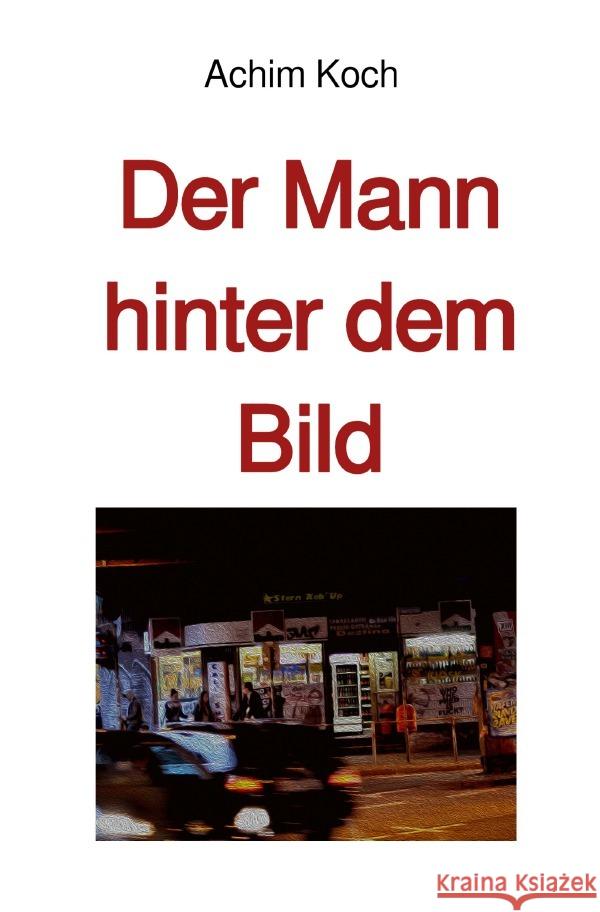 Der Mann hinter dem Bild Koch, Achim 9783754134856