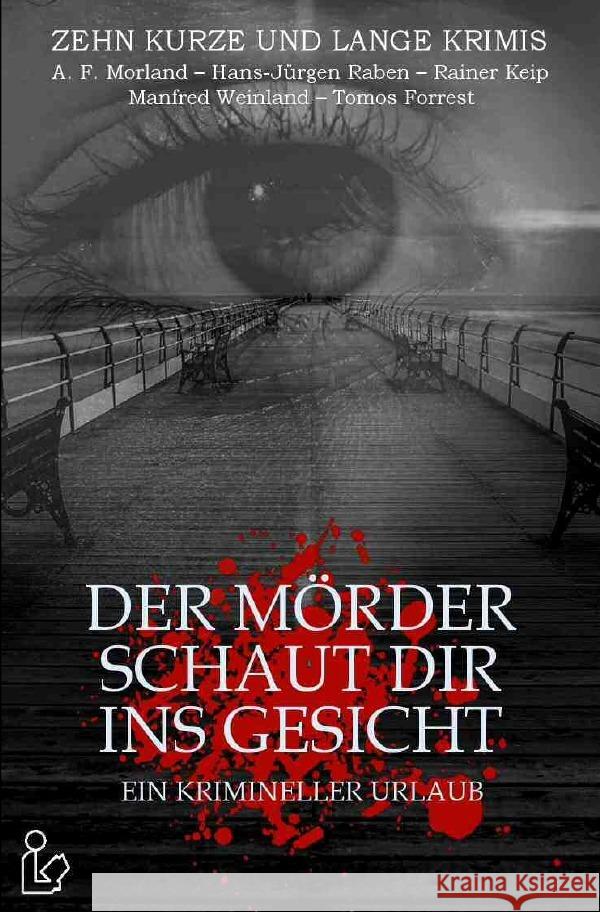 DER MÖRDER SCHAUT DIR INS GESICHT - EIN KRIMINELLER URLAUB Morland, A. F, Raben, Hans-Jürgen, Keip, Rainer 9783754137369 epubli