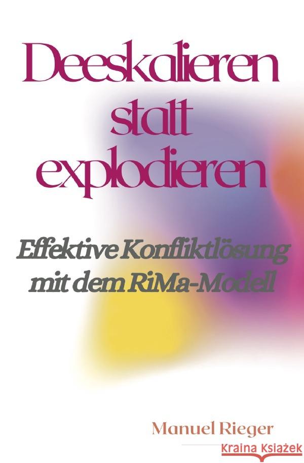 Deeskalieren statt explodieren Rieger, Manuel 9783754137505