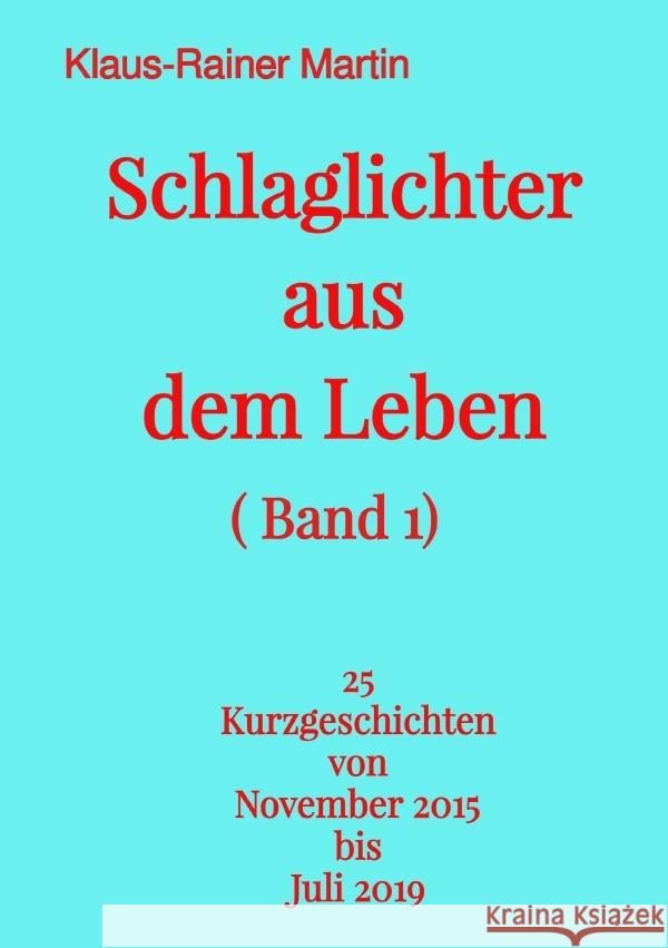 Schlaglichter aus dem Leben (Band 1) Martin, Klaus-Rainer 9783754138755