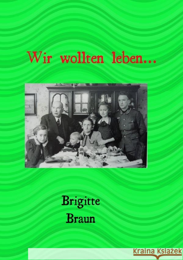 Wir wollten leben.. Braun, Brigitte 9783754139325