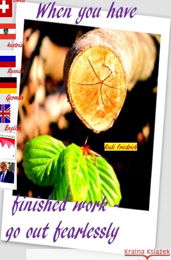 When you have finished work - go out fearlessly English German Swiss Austria Russian Friedrich, Rudolf, Haßfurt Knetzgau, Augsfeld, Friedrich, Rudi 9783754139905 epubli