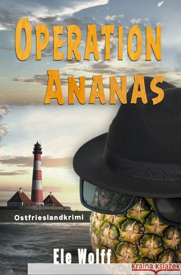 Ein Fall für Emely Petersen - Ostfrieslandkrimi / Operation Ananas Wolff, Ele 9783754140840 epubli