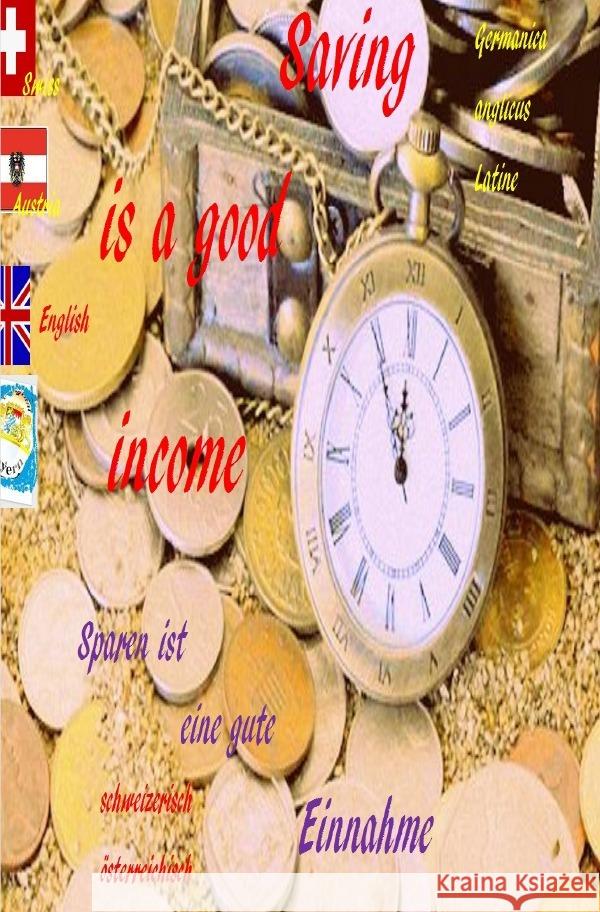 Saving is a good income. Sparen ist eine gute Einnahme. Deutsch  englisch  lateinisch Glory, Powerful, Paix, Loup, Friedrich, Rudi 9783754140987 epubli