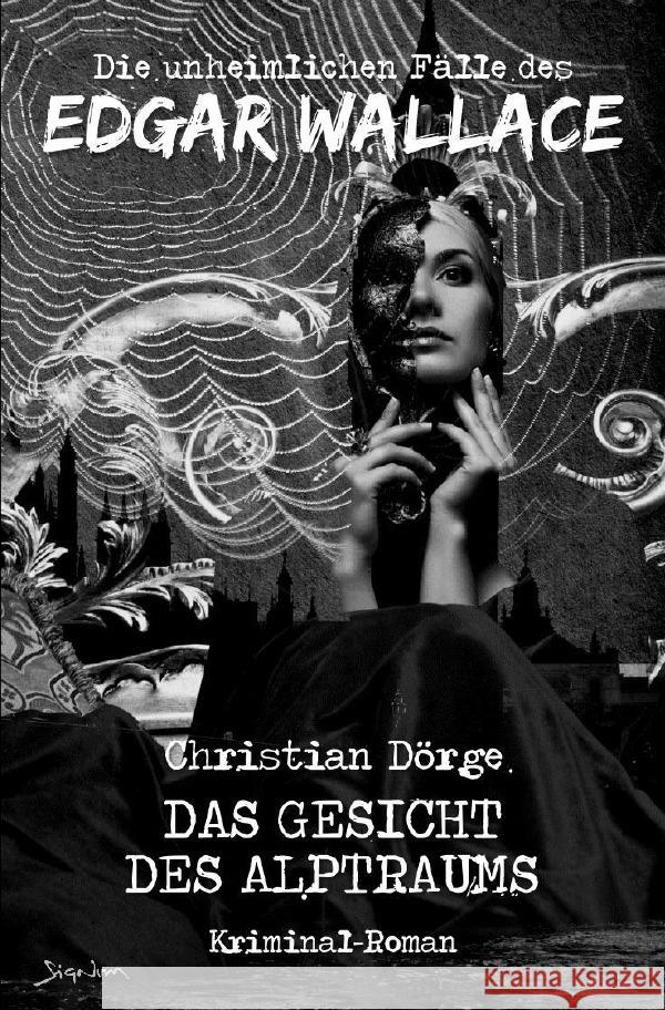 DIE UNHEIMLICHEN FÄLLE DES EDGAR WALLACE: DAS GESICHT DES ALPTRAUMS Dörge, Christian 9783754141755 epubli