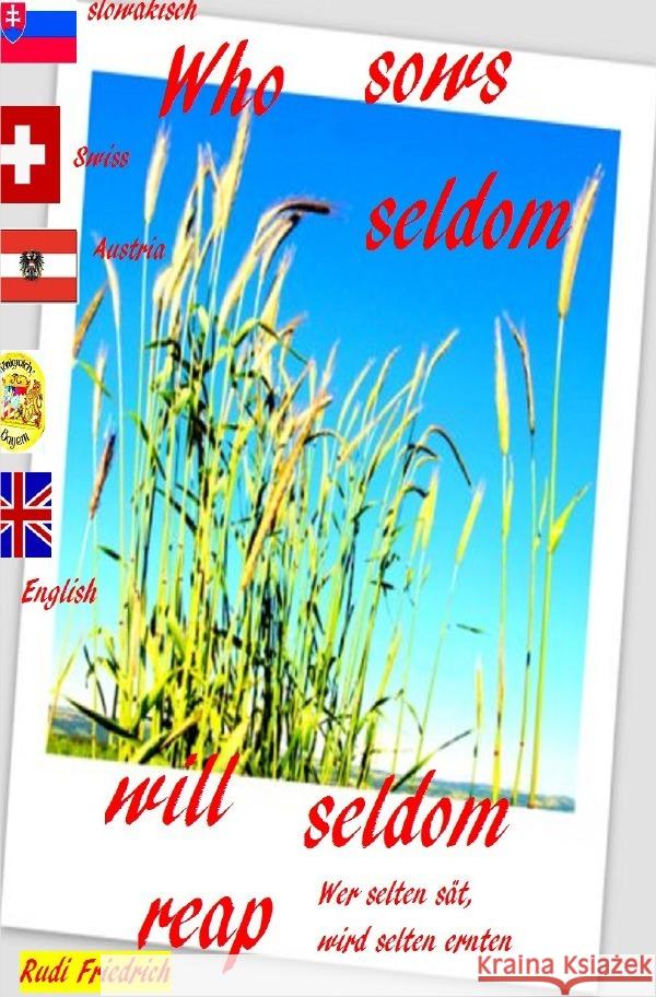 Who sows seldom will seldom reap Slovensky English  German Wer selten sät, wird selten ernten Friedrich, Rudolf, Haßfurt Knetzgau, Augsfeld, Friedrich, Rudi 9783754141861 epubli
