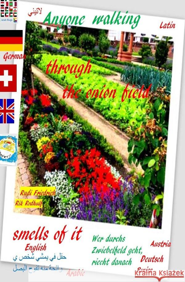 Anyone walking through the onion field smells of it Arabic German English Latin Rodhulf, Rik, Friedrich, Rudi, Glory, Powerful 9783754143629 epubli