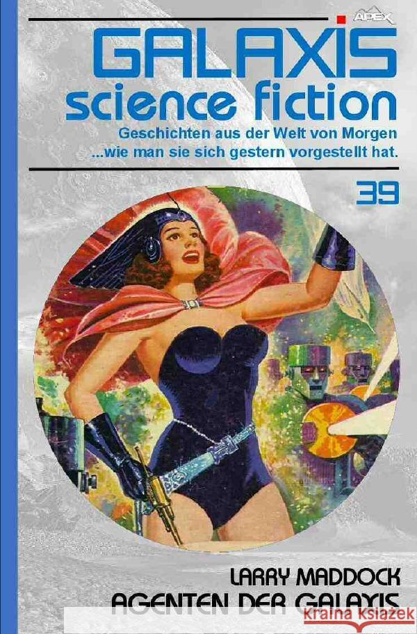 GALAXIS SCIENCE FICTION, Band 39: AGENTEN DER GALAXIS Maddock, Larry 9783754145463