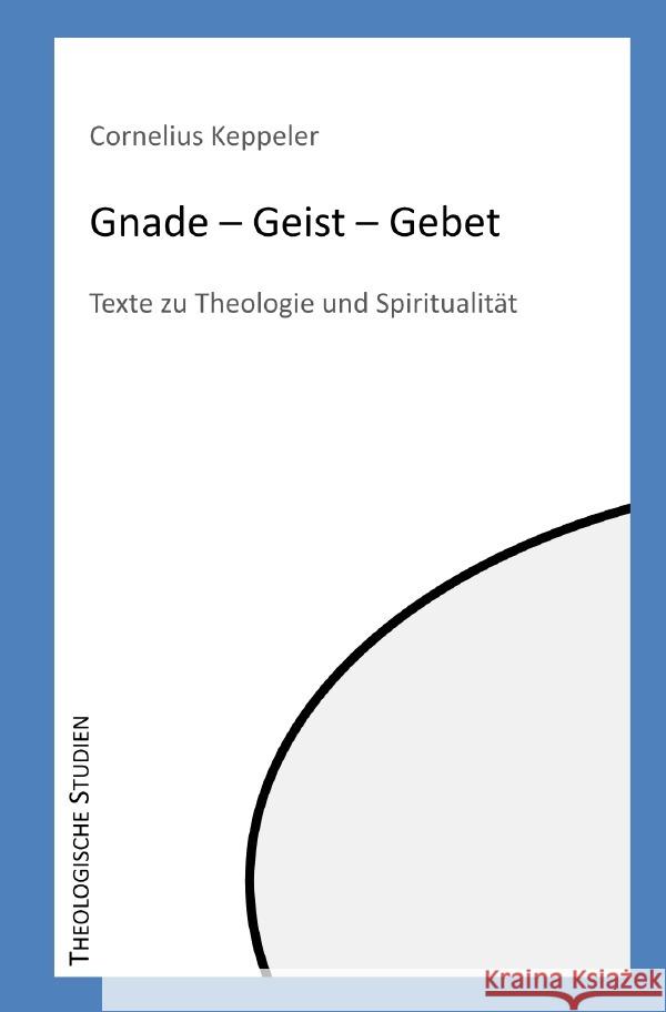 Gnade - Geist - Gebet Keppeler, Cornelius 9783754145999