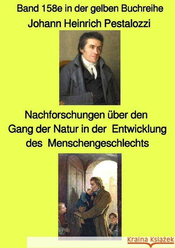 gelbe Buchreihe / Nachforschungen über den Gang der Natur in der Entwicklung des Menschengeschlechts - Band 158e in der gelben Buchreihe bei Jürgen ruszkowski Pestalozzi, Johann Heinrich 9783754146262 epubli