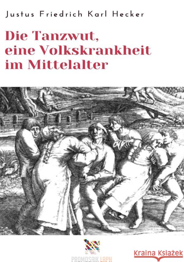 Die Tanzwut, eine Volkskrankheit im Mittelalter Hecker, Justus Friedrich Karl 9783754146439