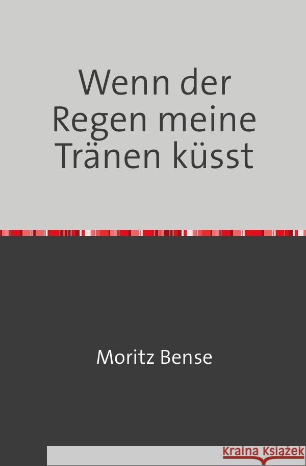 Wenn der Regen meine Tränen küsst Bense, Moritz 9783754146965