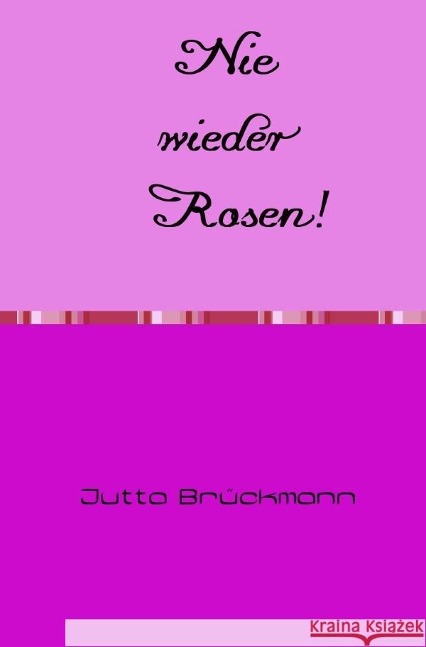 Nie wieder Rosen! Brückmann, Jutta 9783754147214 epubli