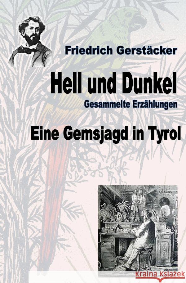 Hell und Dunkel. Eine Gemsjagd in Tyrol. Gerstäcker, Friedrich 9783754149393 epubli