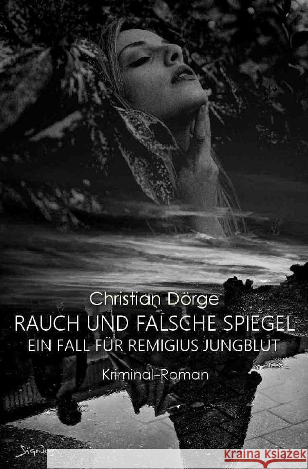 RAUCH UND FALSCHE SPIEGEL - EIN FALL FÜR REMIGIUS JUNGBLUT Dörge, Christian 9783754150146 epubli