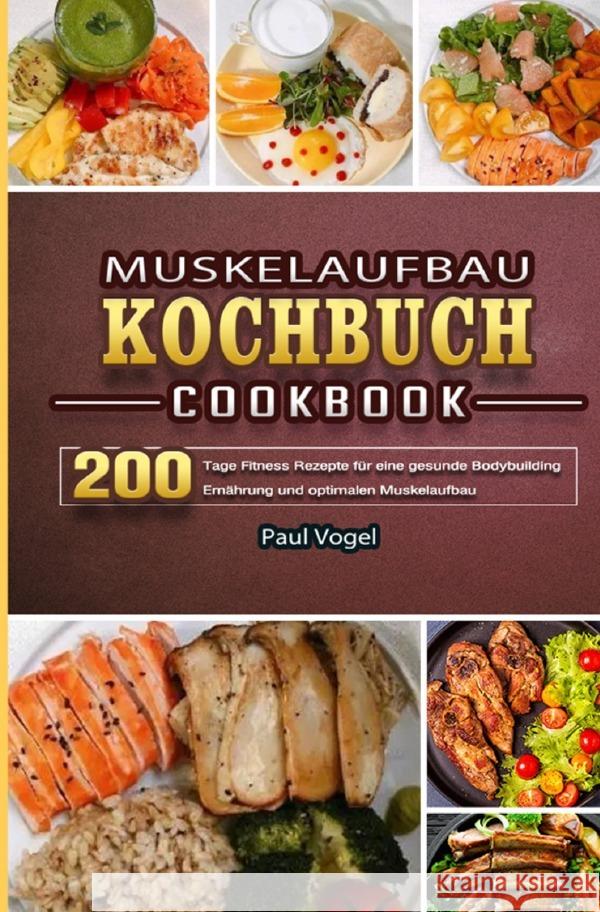 Muskelaufbau Kochbuch 2021 Vogel, Paul 9783754152690