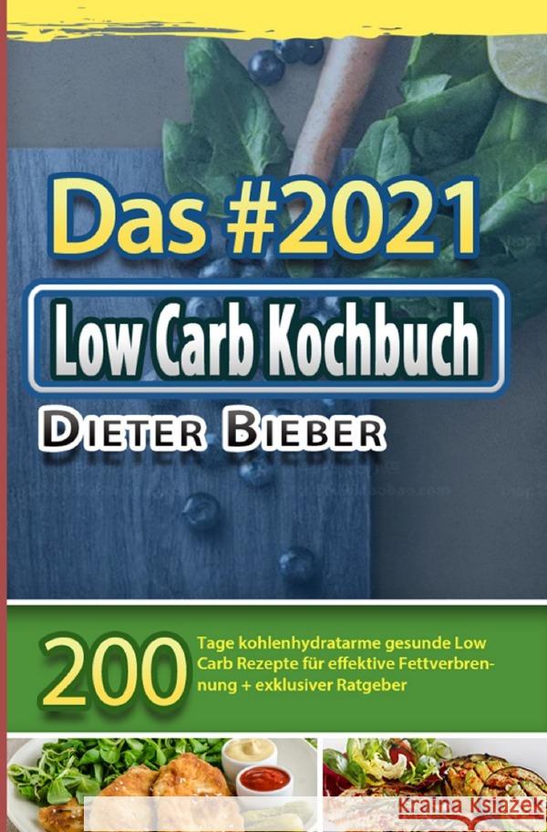 Das #2021 Low Carb Kochbuch Bieber, Dieter 9783754153000