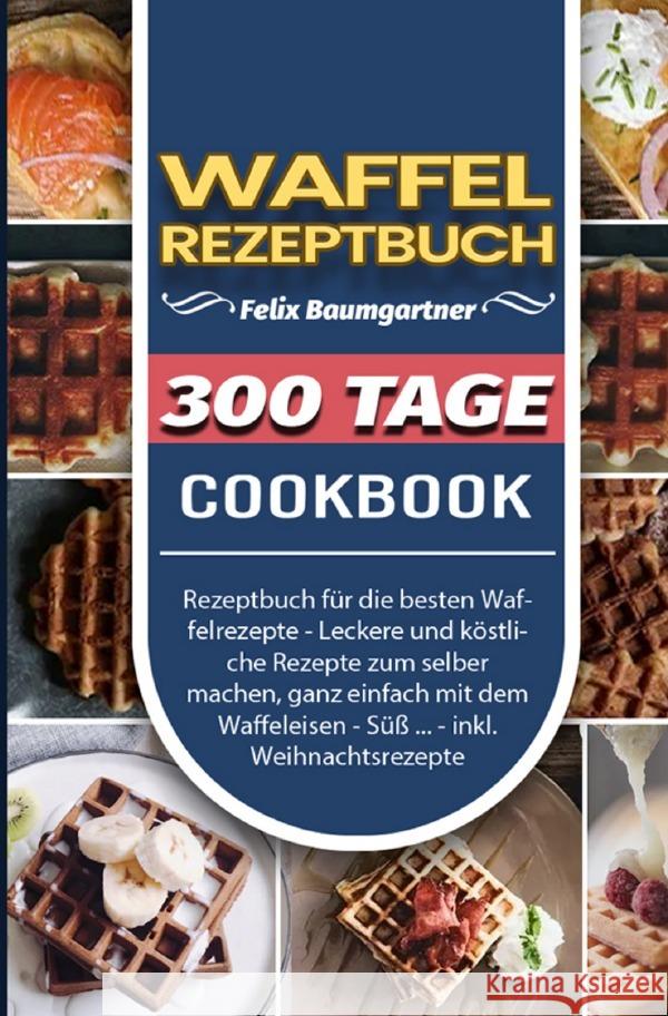 Waffel Rezeptbuch Baumgartner, Felix 9783754154120