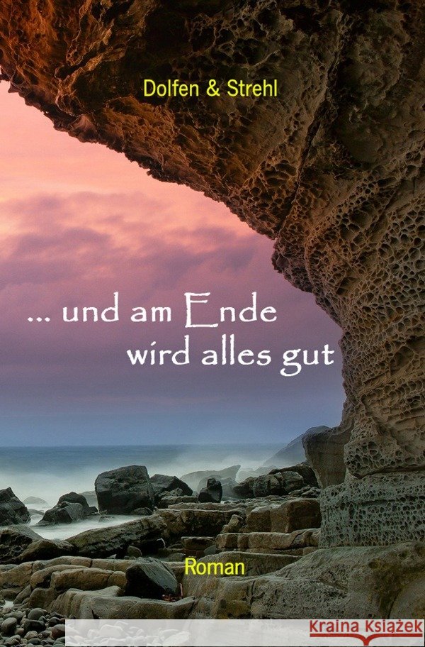 ... und am Ende wird alles gut Thomas Strehl, Martin Dolfen und 9783754155554