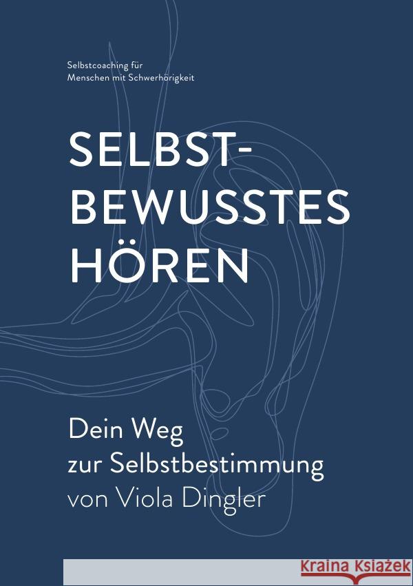 Selbstbewusstes Hören - Dein Weg zur Selbstbestimmung Dingler, Viola 9783754158319