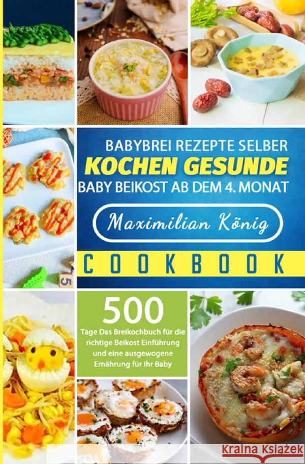 Babybrei Rezepte selber kochen gesunde Baby Beikost ab dem 4. Monat König, Maximilian 9783754158838