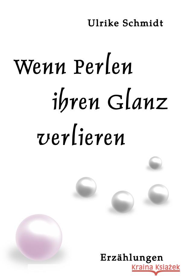 Wenn Perlen ihren Glanz verlieren Schmidt, Ulrike 9783754159026