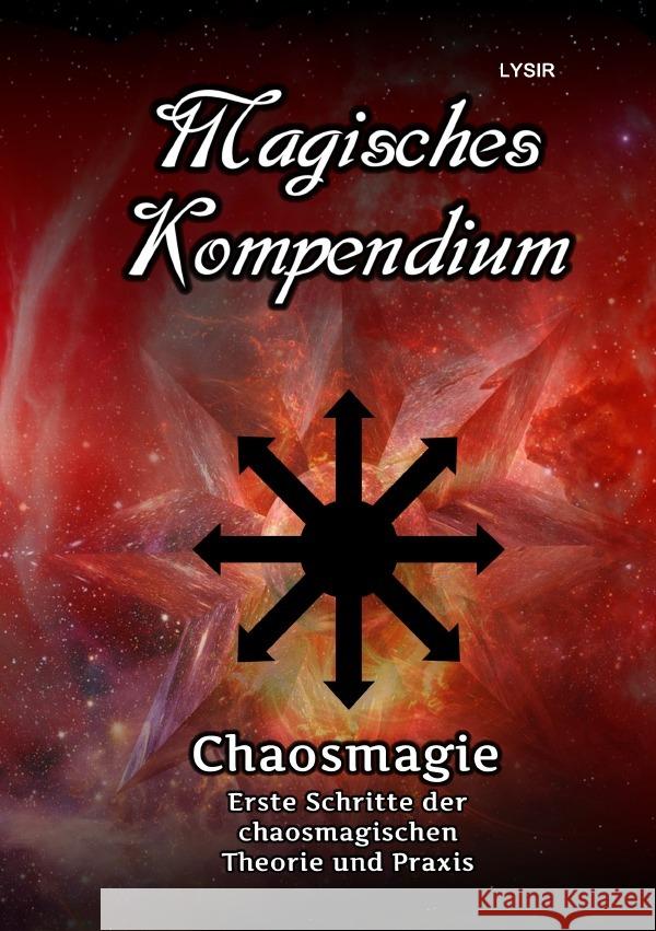 Magisches Kompendium - Chaosmagie - Erste Schritte der chaosmagischen Theorie und Praxis Lysir, Frater 9783754159484