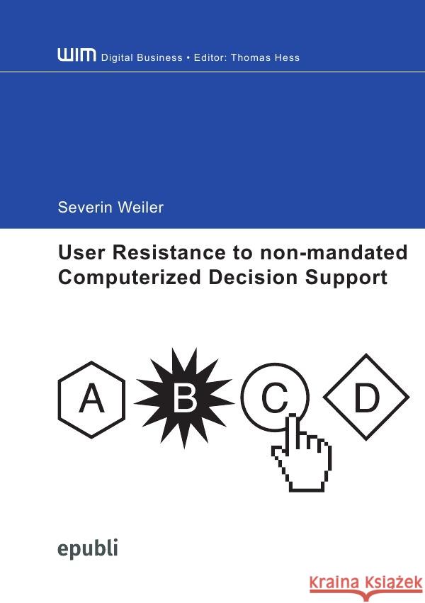 User Resistance to non-mandated Computerized Decision Support Weiler, Severin 9783754161135