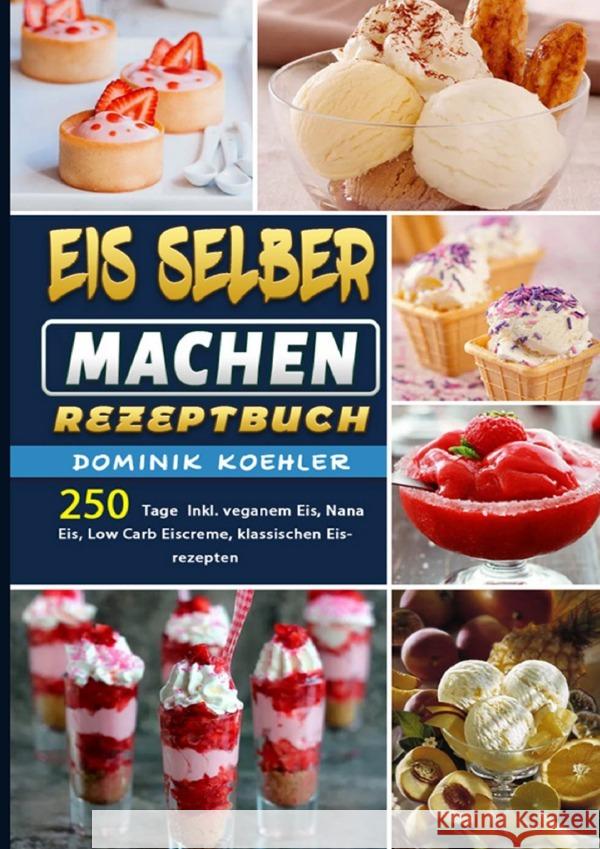 Eis selber machen Rezeptbuch Koehler, Dominik 9783754161517