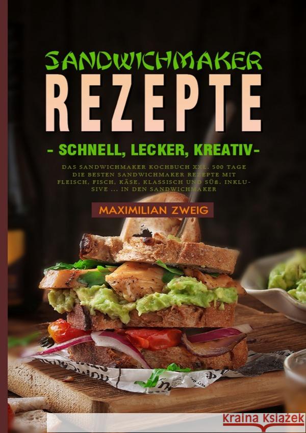 Sandwichmaker Rezepte - schnell, lecker, kreativ Zweig, Maximilian 9783754162354 epubli