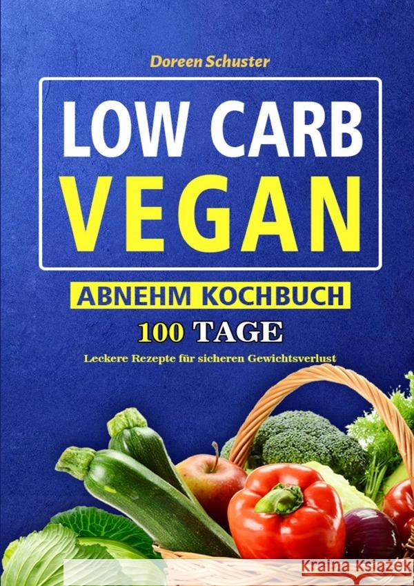 Low Carb Vegan-Abnehm Kochbuch Schuster, Doreen 9783754164747