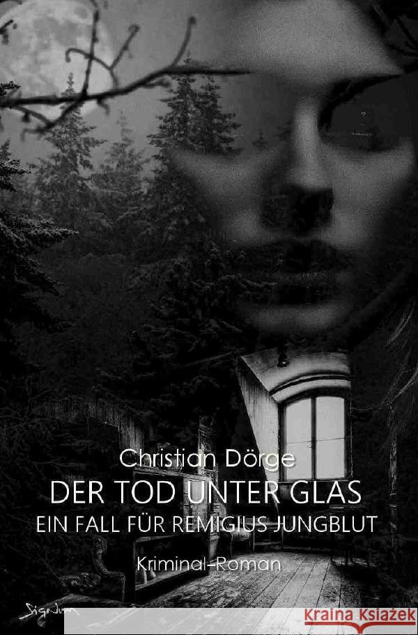 DER TOD UNTER GLAS - EIN FALL FÜR REMIGIUS JUNGBLUT Dörge, Christian 9783754165850 epubli