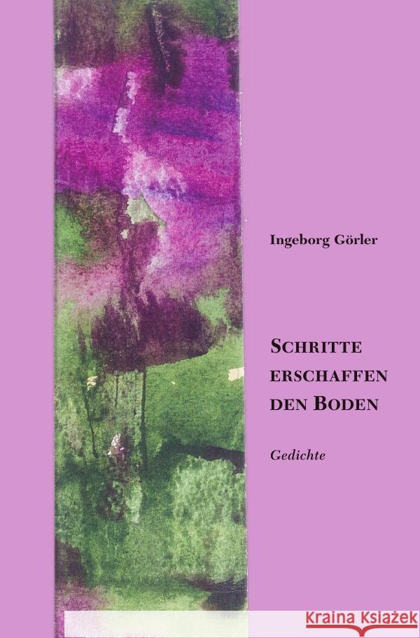 Schritte erschaffen den Boden Görler, Ingeborg 9783754166352 epubli