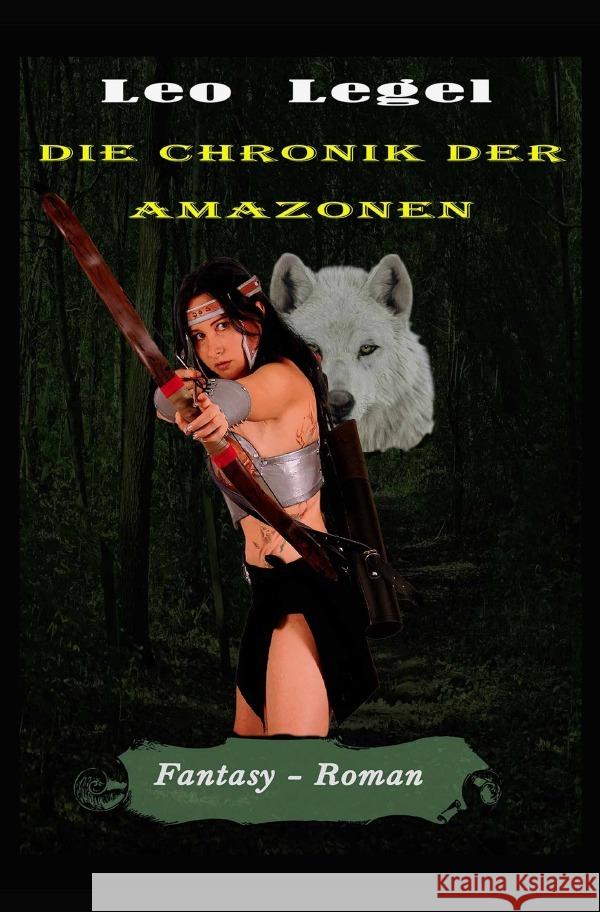 Die Chronik der Amazonen Legel, Leopold 9783754167373 epubli