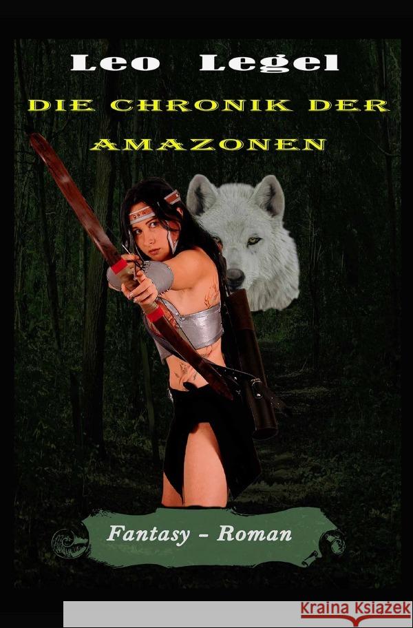 Die Chronik der Amazonen Legel, Leopold 9783754167397 epubli