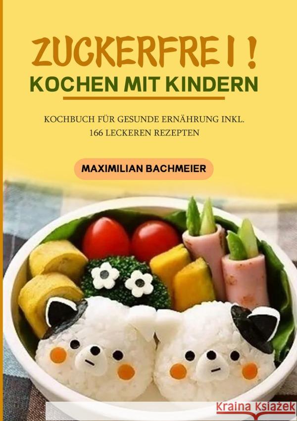 Zuckerfrei! Kochen mit Kindern Bachmeier, Maximilian 9783754168509 epubli