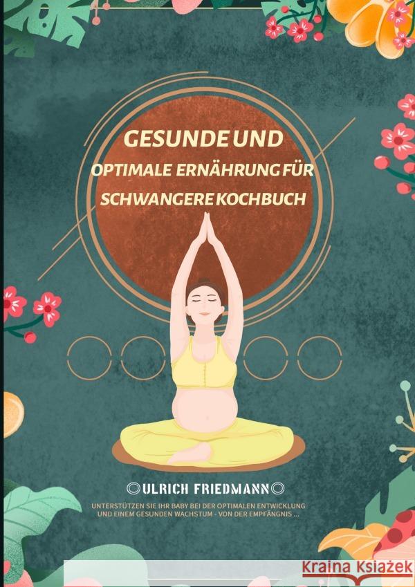 Gesunde und Optimale Ernährung für Schwangere Kochbuch Friedmann, Ulrich 9783754168707