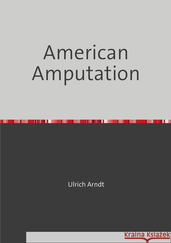 American Amputation Arndt, Ulrich 9783754168714 epubli