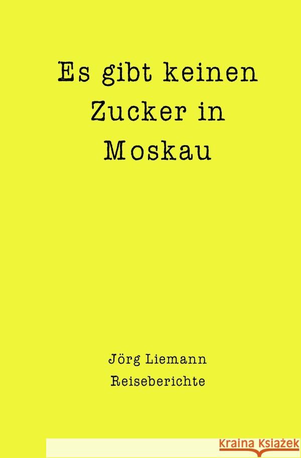 Es gibt keinen Zucker in Moskau Liemann, Jörg 9783754169933