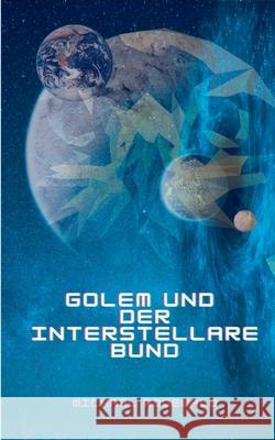 Golem und der Interstellare Bund Michael Rodewald 9783754300442 Books on Demand