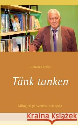 Tänk tanken: Bilingual på svenska och tyska Dressel, Dietmar 9783754300459 Books on Demand
