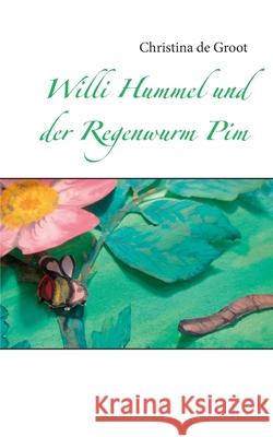 Willi Hummel und der Regenwurm Pim Christina De Groot 9783754300466