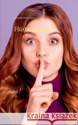 Flüsterparolen: Satire Christoph-Maria Liegener 9783754300527