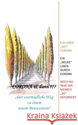 Corona & dann: Der unermüdliche Weg zu einem neuen Bewusstsein Theresia Stephens 9783754300633