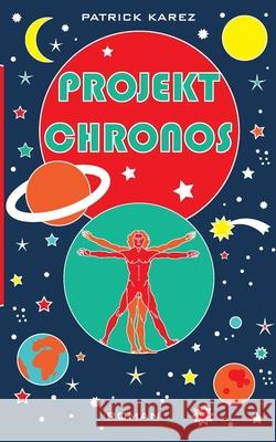 Projekt Chronos Patrick Karez 9783754300671 Books on Demand